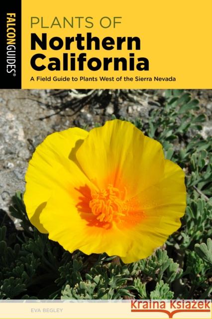 Plants of Northern California: A Field Guide to Plants West of the Sierra Nevada Eva, Ph.D. Begley 9781493067183 Rowman & Littlefield - książka