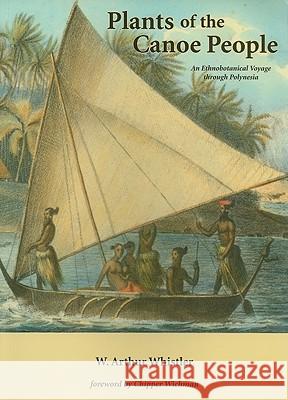 Plants of the Canoe People: An Ethnobotanical Voyage Through Polynesia W. Arthur Whistler 9780915809004 National Tropical Botanical Garden - książka