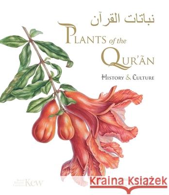 Plants of the Quran: History & Culture Shahina A. Ghazanfar 9781842467176 Royal Botanic Gardens Kew - książka