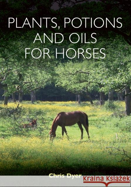 Plants, Potions and Oils for Horses Dyer, Chris 9781908809582 The Crowood Press Ltd - książka