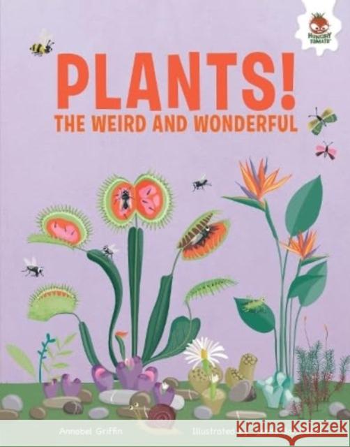 Plants!: The Weird And Wonderful Annabel Griffin 9781916598911 Hungry Tomato Ltd - książka