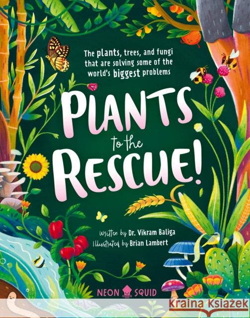 Plants to the Rescue!: The Plants, Trees, and Fungi That Are Solving Some of the World's Biggest Problems Vikram Baliga Brian Lambert Neon Squid 9781684493296 Neon Squid - książka