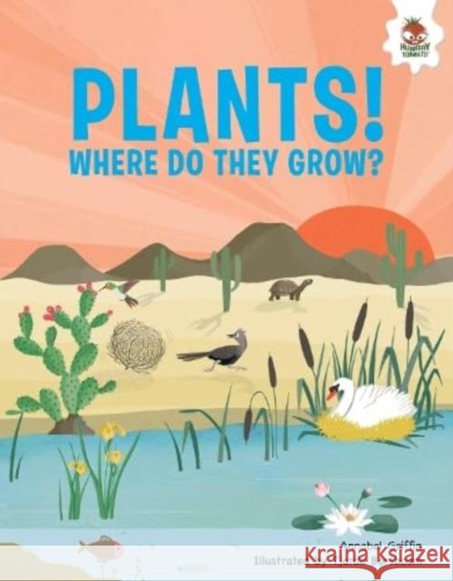 Plants!: Where Do They Grow Annabel Griffin 9781916598881 Hungry Tomato Ltd - książka