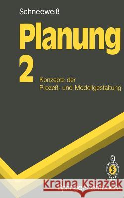 Planung: 2 Konzepte Der Prozeß- Und Modellgestaltung Schneeweiß, Christoph 9783540551751 Springer - książka