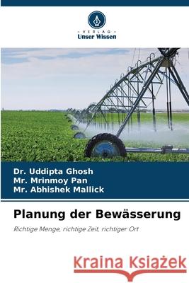 Planung der Bewässerung Ghosh, Dr. Uddipta, Pan, Mr. Mrinmoy, Mallick, Mr. Abhishek 9786209654084 Verlag Unser Wissen - książka