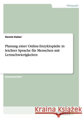 Planung einer Online-Enzyklopädie in leichter Sprache für Menschen mit Lernschwierigkeiten Kaiser, Dennis 9783656830856 Grin Verlag Gmbh - książka