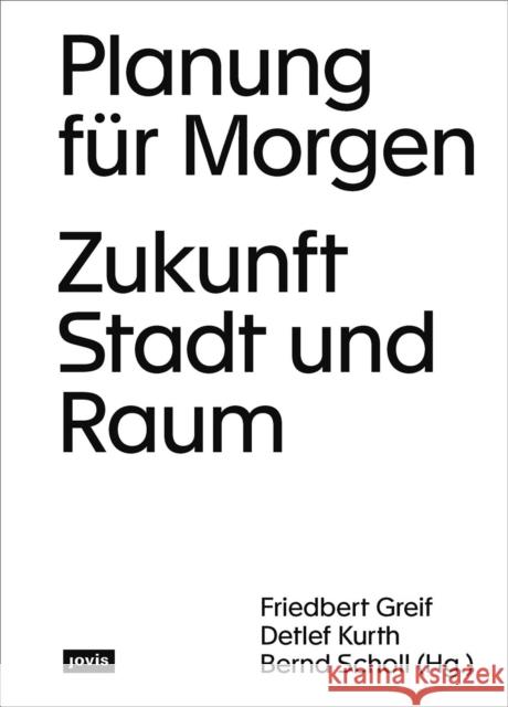 Planung Für Morgen: Zukunft Stadt Und Raum Greif, Friedbert 9783868597448 Jovis Verlag - książka