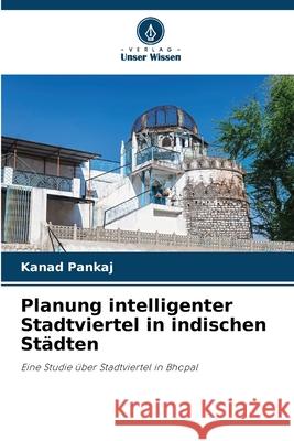 Planung intelligenter Stadtviertel in indischen Städten Pankaj, Kanad 9786208926984 Verlag Unser Wissen - książka