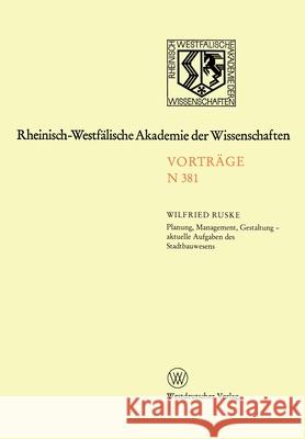 Planung, Management, Gestaltung - aktuelle Aufgaben des Stadtbauwesens: 354. Sitzung am 7. Dezember 1988 in Düsseldorf Ruske, Wilfried 9783531083810 Vs Verlag Fur Sozialwissenschaften - książka
