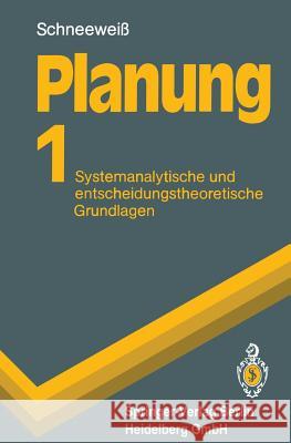 Planung: Systemanalytische Und Entscheidungstheoretische Grundlagen Schneeweiß, Christoph 9783540540007 Springer - książka