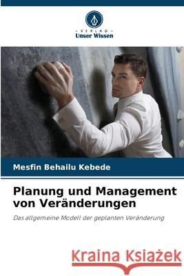 Planung und Management von Veränderungen Kebede, Mesfin Behailu 9786200697905 Verlag Unser Wissen - książka