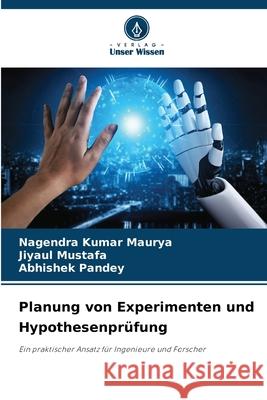 Planung von Experimenten und Hypothesenprüfung Maurya, Nagendra Kumar, Mustafa, Jiyaul, Pandey, Abhishek 9786209045417 Verlag Unser Wissen - książka