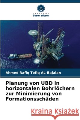 Planung von UBD in horizontalen Bohrlöchern zur Minimierung von Formationsschäden AL-Bajalan, Ahmed Rafiq Tofiq 9786209353239 Verlag Unser Wissen - książka