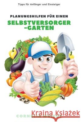 Planungshilfen Für Einen Selbstversorger-Garten: Tipps Für Anfänger Und Einsteiger Wriedt, Cornelia 9781728812830 Independently Published - książka