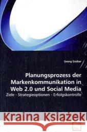 Planungsprozess der Markenkommunikation in Web 2.0 und Social Media : Ziele - Strategieoptionen - Erfolgskontrolle Gruber, Georg 9783639106831 VDM Verlag Dr. Müller - książka