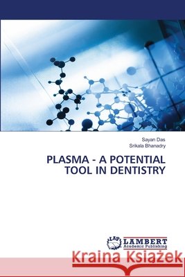 Plasma - A Potential Tool in Dentistry Sayan Das Srikala Bhanadry 9786209664595 LAP Lambert Academic Publishing - książka