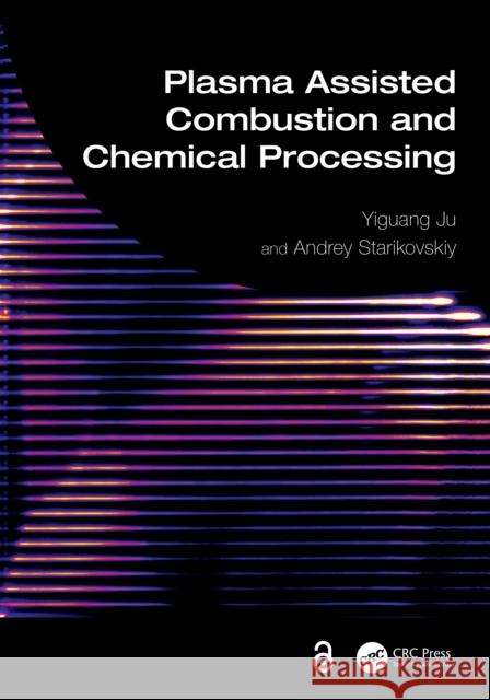 Plasma Assisted Combustion and Chemical Processing Yiguang Ju Andrey Starikovskiy 9781032066103 CRC Press - książka