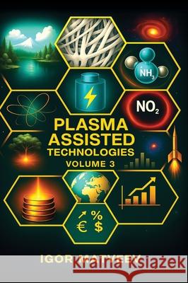 Plasma Assisted Combustion, Gasification, and Pollution Control: Volume 3. Plasma-Assisted Technologies Igor Matveev 9781977284358 Outskirts Press - książka