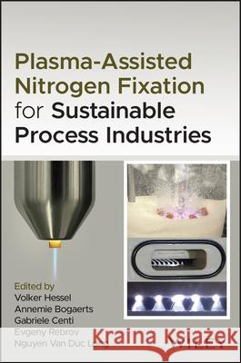 Plasma-Assisted Nitrogen Fixation for Sustainable Process Industries Volker Hessel Annemie Bogaerts Gabriele Centi 9781394283019 Wiley - książka
