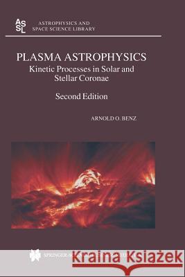 Plasma Astrophysics: Kinetic Processes in Solar and Stellar Coronae Arnold O. Benz 9789401750882 Springer - książka