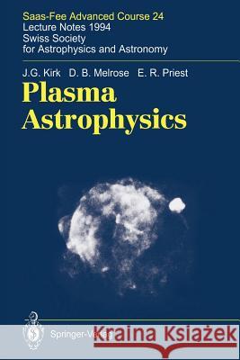 Plasma Astrophysics: Saas-Fee Advanced Course 24. Lecture Notes 1994. Swiss Society for Astrophysics and Astronomy Kirk, J. G. 9783642082023 Not Avail - książka