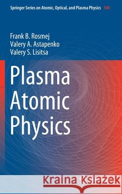 Plasma Atomic Physics Frank B. Rosmej Valery A. Astapenko Valery A. Lisitsa 9783030059668 Springer - książka
