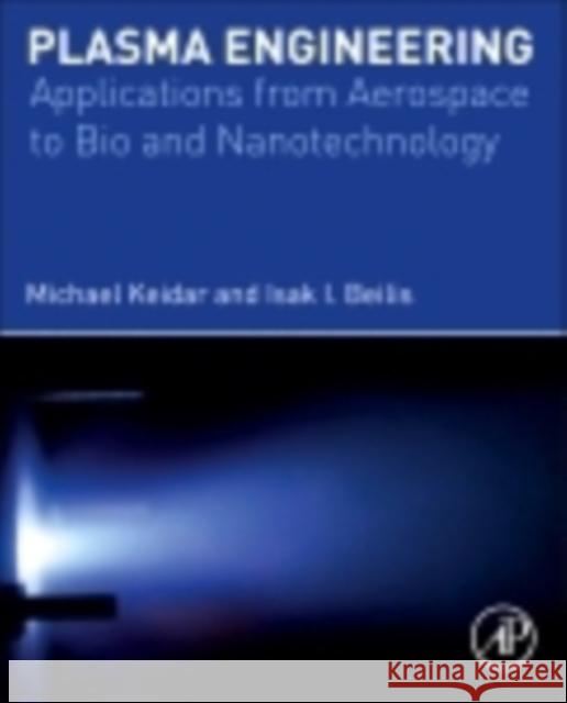 Plasma Engineering: Applications from Aerospace to Bio- And Nanotechnology Michael Keidar 9780123859778 ACADEMIC PRESS - książka