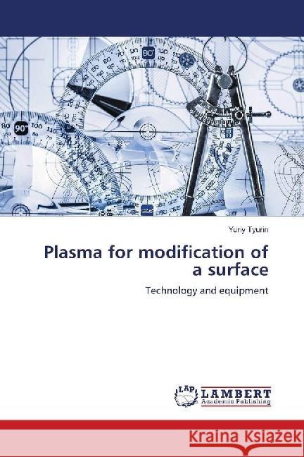 Plasma for modification of a surface : Technology and equipment Tyurin, Yuriy 9783659536663 LAP Lambert Academic Publishing - książka