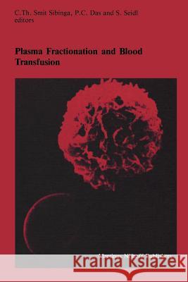 Plasma Fractionation and Blood Transfusion: Proceedings of the Ninth Annual Symposium on Blood Transfusion, Groningen, 1984, Organized by the Red Cros Smit Sibinga, C. Th 9781461296447 Springer - książka