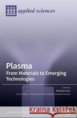 Plasma: From Materials to Emerging Technologies Miroslaw Dors 9783036521251 Mdpi AG - książka