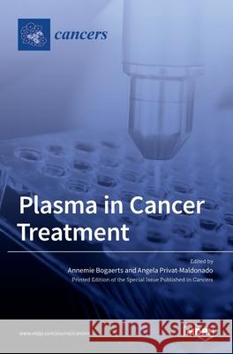 Plasma in Cancer Treatment Annemie Bogaerts Angela Privat-Maldonado 9783036512099 Mdpi AG - książka