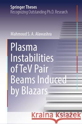 Plasma Instabilities of TeV Pair Beams Induced by Blazars Alawashra, Mahmoud S. A. 9783031985676 Springer - książka