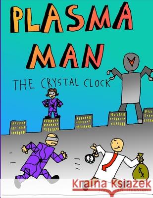 Plasma Man and the Crystal Clock Jonathan Thiessen 9781667160634 Lulu.com - książka