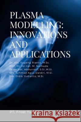 Plasma Modelling: Innovations and Applications M. Sc Drs Sugeng Rianto Prof Rer Nat M S. Si M. Si Abdurrouf 9786239791759 Pt.Frost Yunior - książka