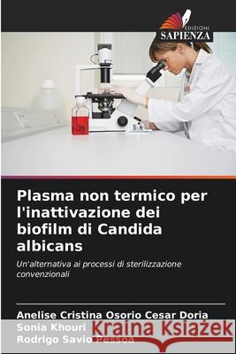 Plasma non termico per l'inattivazione dei biofilm di Candida albicans Anelise Cristina Osori Sonia Khouri Rodrigo S?vio Pessoa 9786207587360 Edizioni Sapienza - książka