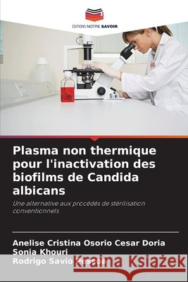 Plasma non thermique pour l'inactivation des biofilms de Candida albicans Anelise Cristina Osori Sonia Khouri Rodrigo S?vio Pessoa 9786207587353 Editions Notre Savoir - książka