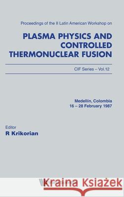 Plasma Physics and Controlled Thermonuclear Fusion - Proceedings of the II Latin American Workshop Ricardo Krikorian 9789971508937 World Scientific Publishing Company - książka