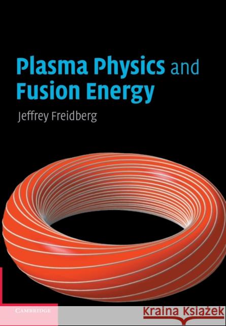 Plasma Physics and Fusion Energy Jeffrey P Freidberg 9780521733175  - książka