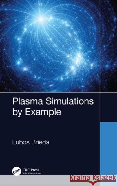 Plasma Simulations by Example Lubos Brieda 9781138342323 CRC Press - książka