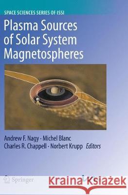 Plasma Sources of Solar System Magnetospheres  9781493980734 Springer - książka