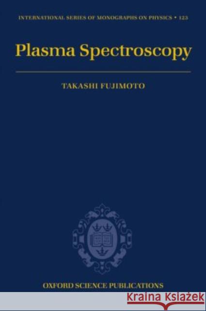 Plasma Spectroscopy Takashi Fujimoto 9780198530282 Oxford University Press, USA - książka