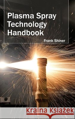 Plasma Spray Technology Handbook Frank Shiner 9781632383600 NY Research Press - książka