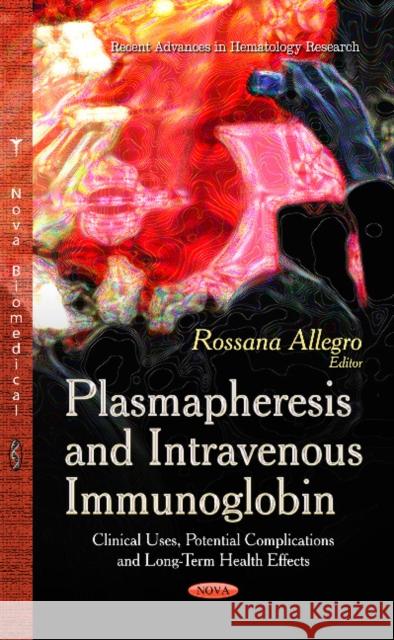 Plasmapheresis & Intravenous Immunoglobin: Clinical Uses, Potential Complications & Long-Term Health Effects Rossana Allegro 9781631179167 Nova Science Publishers Inc - książka