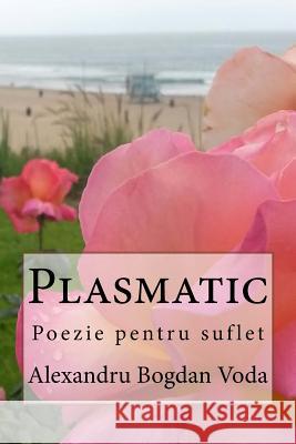 Plasmatic: Poezie Pentru Suflet Alexandru Bogdan Voda 9781540519450 Createspace Independent Publishing Platform - książka