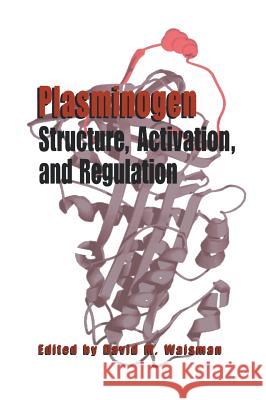 Plasminogen: Structure, Activation, and Regulation Aldo Morton Rescigno David M. Waisman David M. Waisman 9780306476990 Kluwer Academic Publishers - książka