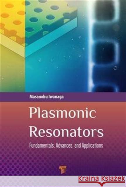 Plasmonic Resonators: Fundamentals, Advances, and Applications Masanobu Iwanaga 9789814745062 Pan Stanford - książka