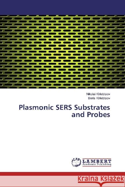 Plasmonic SERS Substrates and Probes Khlebtsov, Nikolai; Khlebtsov, Boris 9783659941412 LAP Lambert Academic Publishing - książka