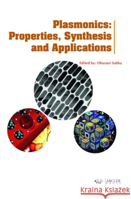 Plasmonics: Properties, Synthesis and Applications Dharani Sabba   9781773610542 Arcler Education Inc - książka