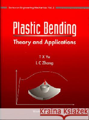 Plastic Bending: Theory and Applications T. X. Yu L. C. Zhang  9789810222673 World Scientific Publishing Co Pte Ltd - książka