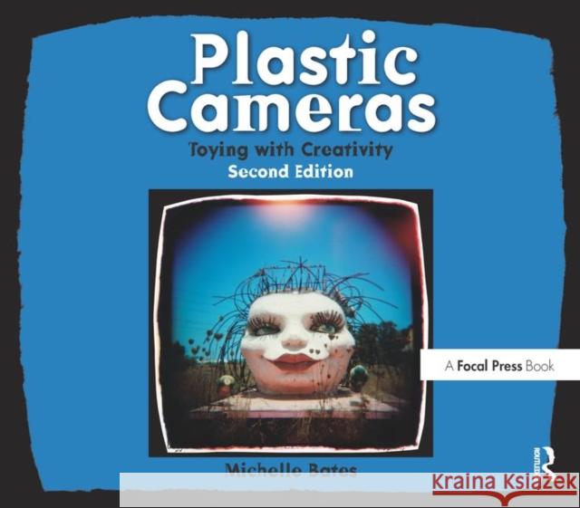 Plastic Cameras: Toying with Creativity: Toying with Creativity Bates, Michelle 9780240814216  - książka